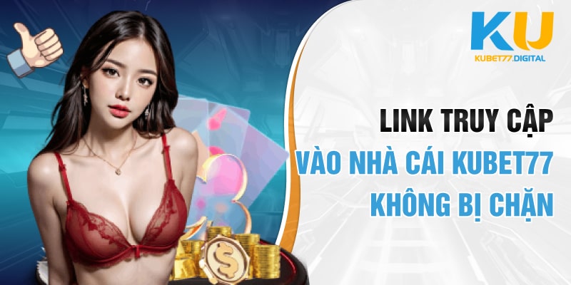 Link truy cập vào Nhà cái KUBET77 không bị chặn