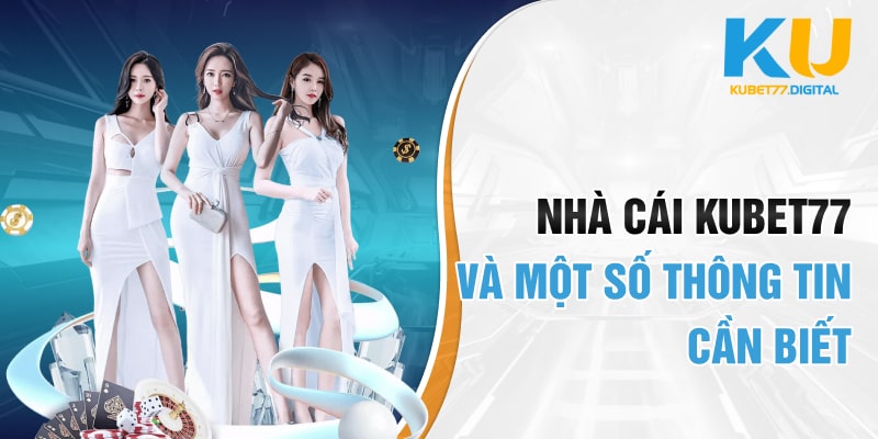 Nhà cái KUBET77 và một số thông tin cần biết